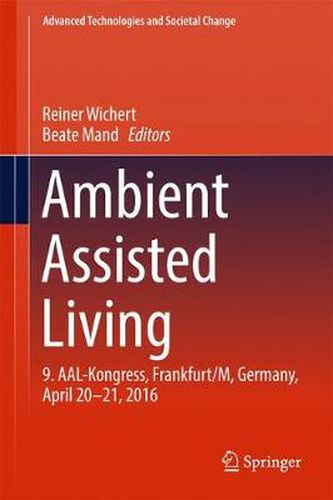 Cover image for Ambient Assisted Living: 9. AAL-Kongress, Frankfurt/M, Germany, April 20 - 21, 2016