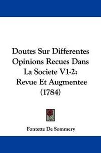 Cover image for Doutes Sur Differentes Opinions Recues Dans La Societe V1-2: Revue Et Augmentee (1784)