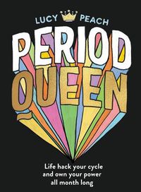 Cover image for Period Queen: Life hack your cycle and own your power all month long