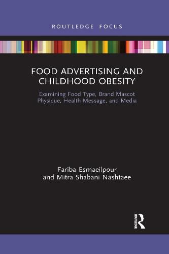 Cover image for Food Advertising and Childhood Obesity: Examining Food Type, Brand Mascot Physique, Health Message, and Media