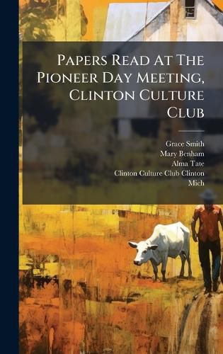 Cover image for Papers Read At The Pioneer Day Meeting, Clinton Culture Club