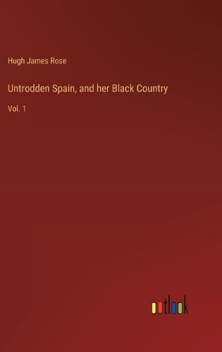 Cover image for Untrodden Spain, and her Black Country