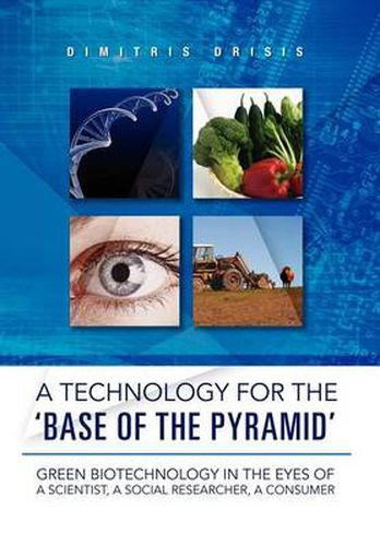 Cover image for A Technology for the 'Base of the Pyramid': Green biotechnology in the eyes of a scientist, a social researcher, a consumer