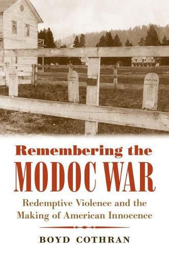 Cover image for Remembering the Modoc War: Redemptive Violence and the Making of American Innocence