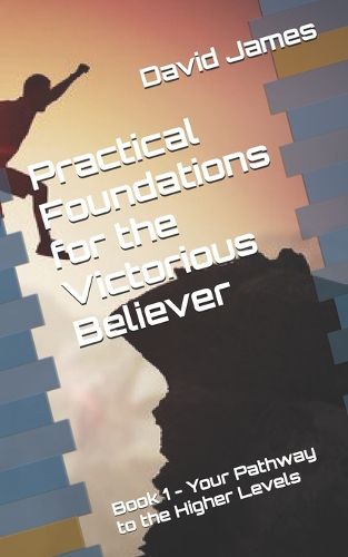 Practical Foundations for the Victorious Believer