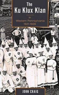 Cover image for The Ku Klux Klan in Western Pennsylvania, 1921-1928