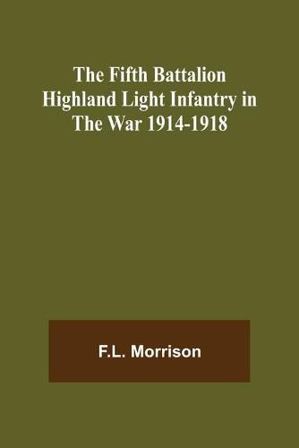 Cover image for The Fifth Battalion Highland Light Infantry in the War 1914-1918