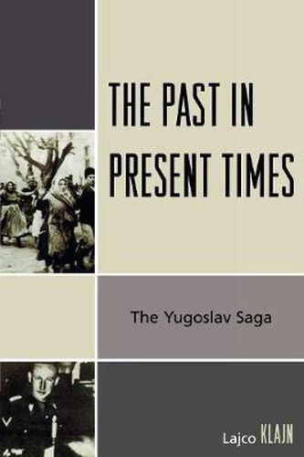 Cover image for The Past in Present Times: The Yugoslav Saga