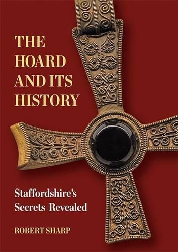 The Hoard and its History: Staffordshire's Secrets Revealed