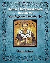 Cover image for St. John Chrysostom's Homilies On Marriage and Family Life