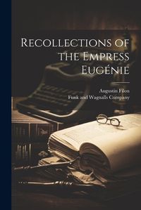 Cover image for Recollections of the Empress Eugenie