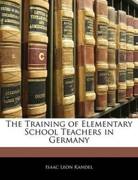 Cover image for The Training of Elementary School Teachers in Germany