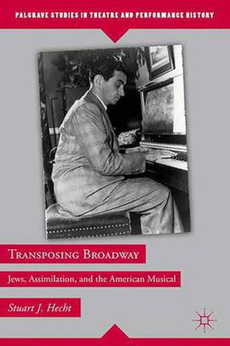 Cover image for Transposing Broadway: Jews, Assimilation, and the American Musical