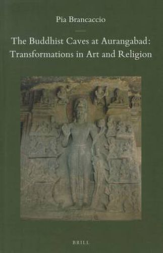 Cover image for The Buddhist Caves at Aurangabad: Transformations in Art and Religion