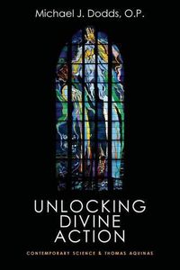 Cover image for Unlocking Divine Action: Contemporary Science and Thomas Aquinas