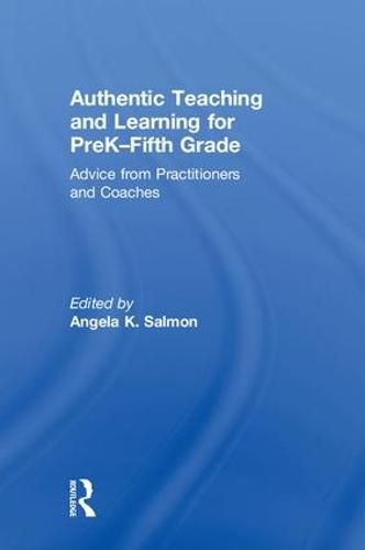 Cover image for Authentic Teaching and Learning for PreK-Fifth Grade: Advice from Practitioners and Coaches