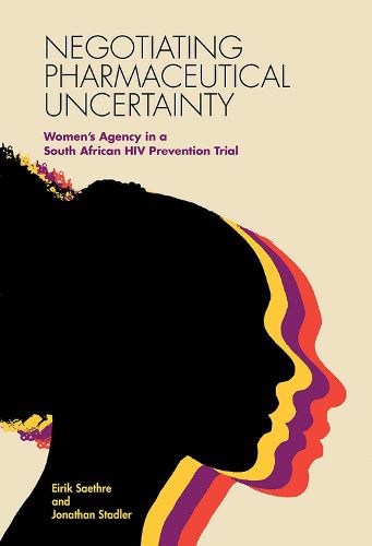 Cover image for Negotiating Pharmaceutical Uncertainty: Women's Agency in a South African HIV Prevention Trial