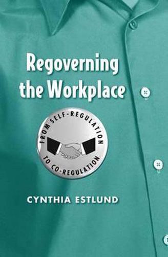 Cover image for Regoverning the Workplace: From Self-Regulation to Co-Regulation