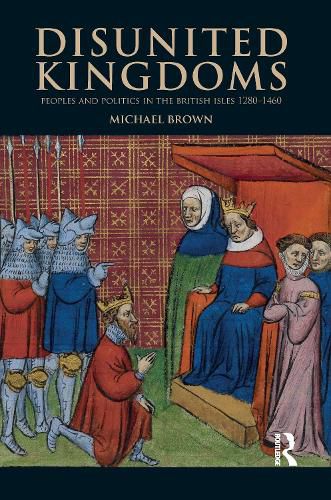 Cover image for Disunited Kingdoms: Peoples and Politics in the British Isles 1280-1460