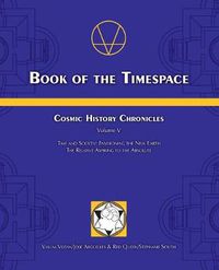 Cover image for Book of the Timespace: Cosmic History Chronicles Volume V - Time and Society: Envisioning the New Earth, The Relative Aspiring to the Absolute