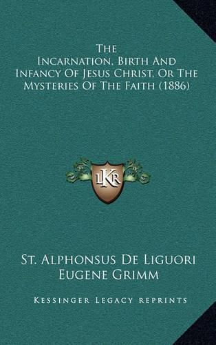 Cover image for The Incarnation, Birth and Infancy of Jesus Christ, or the Mysteries of the Faith (1886)
