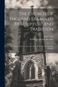 Cover image for The Church Of England Examined By Scripture And Tradition