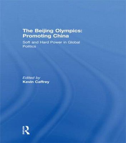 Cover image for The Beijing Olympics: Promoting China: Soft and Hard Power in Global Politics
