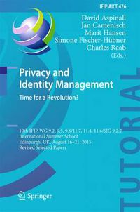 Cover image for Privacy and Identity Management. Time for a Revolution?: 10th IFIP WG 9.2, 9.5, 9.6/11.7, 11.4, 11.6/SIG 9.2.2 International Summer School, Edinburgh, UK, August 16-21, 2015, Revised Selected Papers