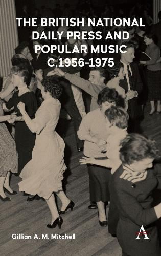 Cover image for The British National Daily Press and Popular Music, c.1956-1975