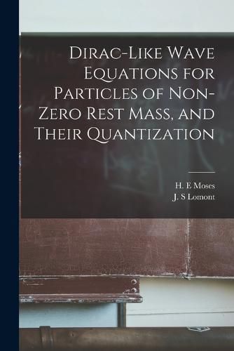 Cover image for Dirac-like Wave Equations for Particles of Non-zero Rest Mass, and Their Quantization