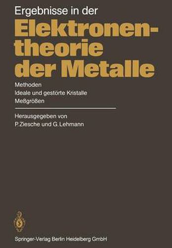 Ergebnisse in Der Elektronentheorie Der Metalle: Methoden - Ideale Und Gestoerte Kristalle, Messgroessen