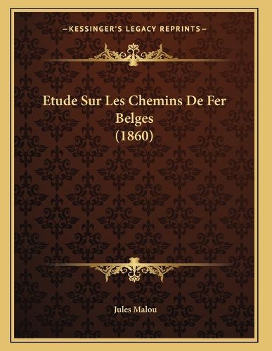 Cover image for Etude Sur Les Chemins de Fer Belges (1860)