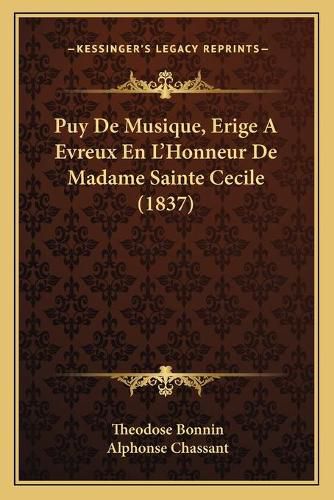 Cover image for Puy de Musique, Erige a Evreux En L'Honneur de Madame Sainte Cecile (1837)