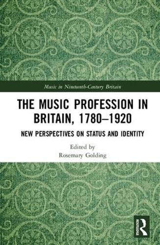 Cover image for The Music Profession in Britain, 1780-1920: New Perspectives on Status and Identity