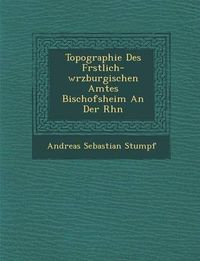 Cover image for Topographie Des F Rstlich-W Rzburgischen Amtes Bischofsheim an Der Rh N