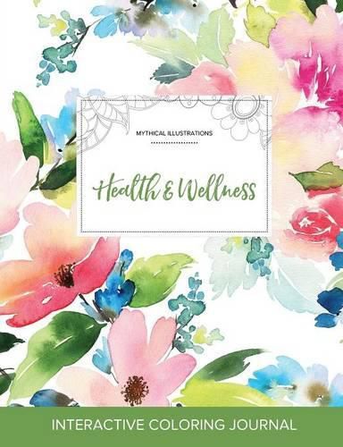 Cover image for Adult Coloring Journal: Health & Wellness (Mythical Illustrations, Pastel Floral)