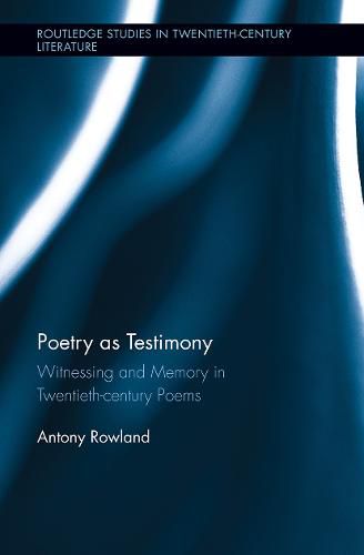 Poetry as Testimony: Witnessing and Memory in Twentieth-century Poems