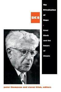 Cover image for The Privatization of Hope: Ernst Bloch and the Future of Utopia, SIC 8