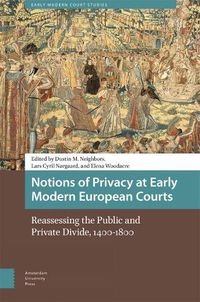 Cover image for Notions of Privacy at Early Modern European Courts