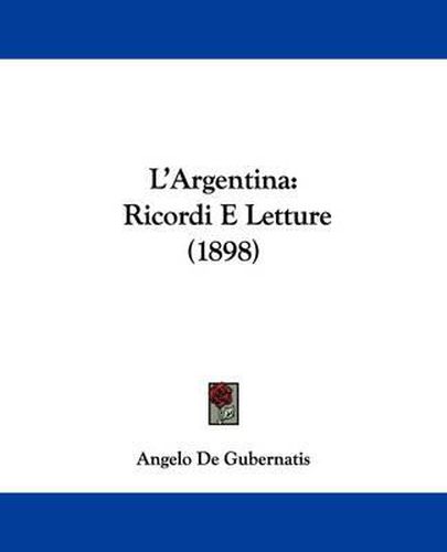 Cover image for L'Argentina: Ricordi E Letture (1898)