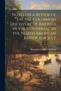 Cover image for Notes on a Review of "The Pre-Columbian Discovery of America by the Northmen," in the North American Review for July