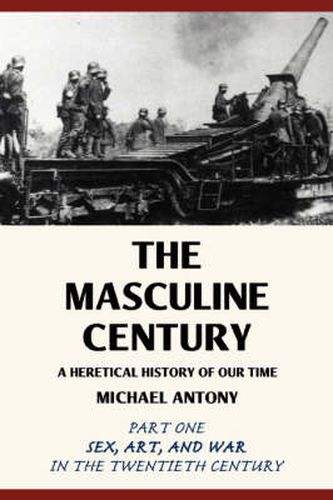 Cover image for The Masculine Century: A Heretical History of Our Time
