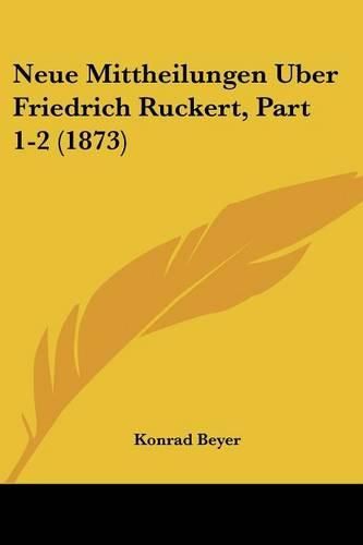 Neue Mittheilungen Uber Friedrich Ruckert, Part 1-2 (1873)