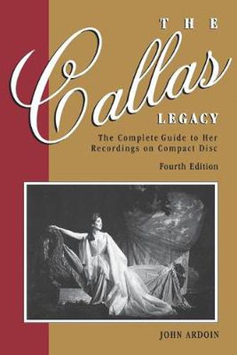 Cover image for The Callas Legacy: The Complete Guide to Her Recordings on Compact Disc