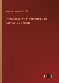 Cover image for Historical Sketch of Explorations and Surveys in Minnesota