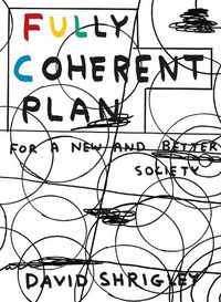 Cover image for Fully Coherent Plan: For a New and Better Society
