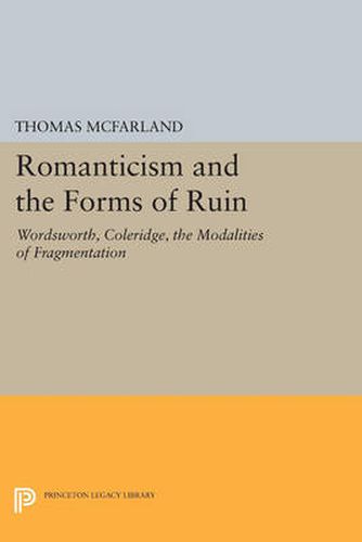 Cover image for Romanticism and the Forms of Ruin: Wordsworth, Coleridge, the Modalities of Fragmentation