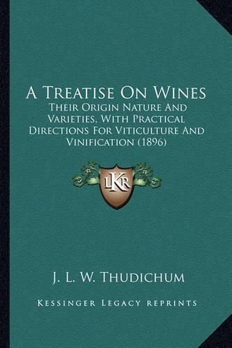 A Treatise on Wines a Treatise on Wines: Their Origin Nature and Varieties, with Practical Directionstheir Origin Nature and Varieties, with Practical Directions for Viticulture and Vinification (1896) for Viticulture and Vinification (1896)