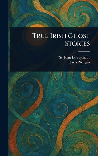 Cover image for True Irish Ghost Stories