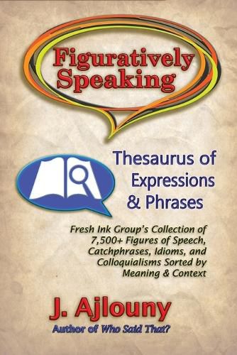 Cover image for Figuratively Speaking: Thesaurus of Expressions & Phrases